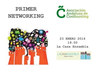 PRIMER
NETWORKING

23 ENERO 2014
19.00
La Casa Ensambla

 