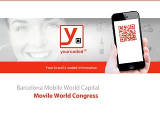 yourcoded ®
Your brand’s coded information

Barcelona Mobile World Capital
Movile World Congress

 