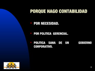 20/04/14 8
PORQUE HAGO CONTABILIDAD
 POR NECESIDAD.
 POR POLITICA GERENCIAL.
 POLITICA SANA DE UN GOBIERNO
CORPORATIVO.
 