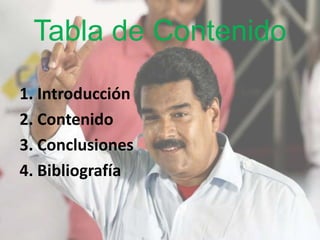 Tabla de Contenido
1. Introducción
2. Contenido
3. Conclusiones
4. Bibliografía
 