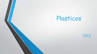 Plasticos
co2
 