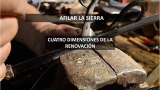 AFILAR LA SIERRA
CUATRO DIMENSIONES DE LA
RENOVACIÓN
 