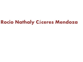 Rocio Nathaly Cáceres Mendoza
 