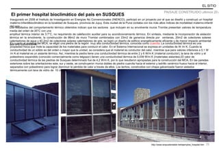 El primer hospital bioclimático del país en SUSQUES
Inaugurado en 2008 el Instituto de Investigación en Energías No Convencionales (INENCO), participó en un proyecto por el que se diseñó y construyó un hospital
materno-infantilbioclimático en la localidad de Susques, provincia de Jujuy. Esta ciudad de la Puna contaba con los más altos índices de mortalidad materno-infantil
del país.Los resultados del comportamiento térmico obtenidos indican que los sectores que incluyen en su envolvente muros Trombe presentan valores de temperatura
media del orden de 20°C con una
amplitud térmica interior de 3.7°C, no requiriendo de calefacción auxiliar para su acondicionamiento térmico. En síntesis, mediante la incorporación de aislación
térmica en la envolvente, la construcción de 96m2 de muro Trombe combinados con 23m2 de ganancia directa por ventanas, 20m2 de colectores solares
calentadores de agua y 40.2m2 de colectores solares calentadores de aire, se logró un diseño de edificio energéticamente eficiente y de menor impacto ambiental
que uno convencional.
http://www.arqsustentable.net/ejemplos_hospital.htm
En cuanto al material del MCA, se eligió una piedra de la región muy alta conductividad térmica, conocida como cuarcita. La conductividad térmica es una
propiedad física que mide la capacidad de los materiales para conducir el calor. En el Sistema Internacional se expresa en unidades de W /m K. Cuando la
conductividad de un sólido es del orden o mayor que la unidad, se considera que el material es conductor del calor, mientras que para valores inferiores a 0,1 W
/m K el material es un aislante térmico. Así, mientras la piedra tiene una conductividad térmica de entre 2 y 6 W/m K (material conductor), la lana de vidrio y el
poliestireno expandido (conocido comercialmente como telgopor) tienen una conductividad térmica de 0,039 W/m K (materiales aislantes).El valor de
conductividad térmica de las piedras de Susques determinado fue de 4,2 W/m K, por lo que resultaron apropiadas para la construcción del MCA. En las paredes
exteriores sobre las orientaciones este, sur y oeste, se construyeron muros dobles de piedra cuarcita hacia el exterior y ladrillo cerámico hueco hacia el interior,
separados con poliestireno para lograr disminuir la pérdida de calor a través de ellos. Los techos, construidos con chapa galvanizada fueron aislados
térmicamente con lana de vidrio de 10 cm de espesor por el lado interno al edificio
EL SITIO
PAISAJE CONSTRUIDO ultimos 20 a
26
 