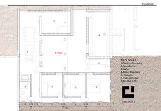 PLANTAS
TIPOLOGIA 3
TIPOLOGIA 3
1-Cocina /Comedor
2-Dormitorios
3-Baño
4-Taller/ Depósito
5- Oratorio
6-Patio principal
ESCALA 1:75
1
223
6- Patio
4
5
2
2
53
 