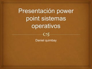 Daniel quimbay 
 