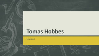 Tomas Hobbes 
Leviatán 
 