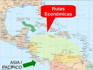 NAFTA 
ASIA / 
PACÍFICO 
Rutas 
Económicas 
 