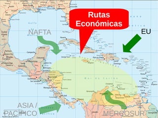 NAFTA 
EU 
MERCOSUR 
ASIA / 
PACÍFICO 
Rutas 
Económicas 
 