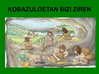 KOBAZULOETAN BIZI ZIREN 
 