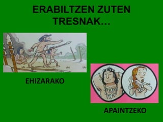 ERABILTZEN ZUTEN 
TRESNAK… 
APAINTZEKO 
EHIZARAKO 
 