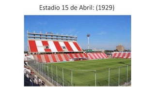 Estadio 15 de Abril: (1929) 
 