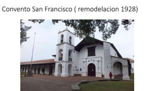 Convento San Francisco ( remodelacion 1928) 
