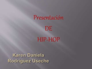 Presentación 
DE 
HIP-HOP 
 