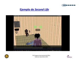 Ejemplo de Second Life 
XV Congreso Internacional de SEDLL 
Valencia, Noviembre 2014 
 