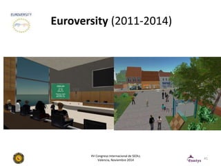 Euroversity (2011-2014) 
41 
XV Congreso Internacional de SEDLL 
Valencia, Noviembre 2014 
 
