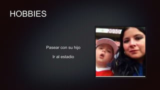 HOBBIES
Pasear con su hijo
Ir al estadio
 