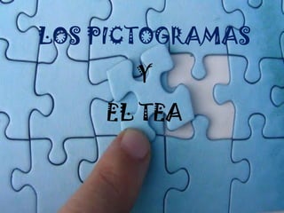 LOS PICTOGRAMAS
Y
EL TEA
 