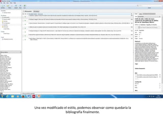 Una vez modificado el estilo, podemos observar como quedaría la
bibliografía finalmente.
 