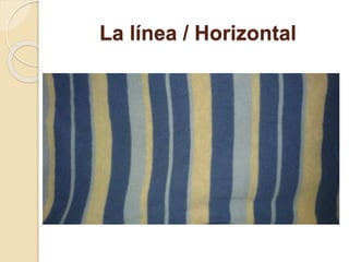 La línea / Horizontal
 
