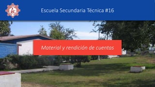 Escuela Secundaria Técnica #16
Material y rendición de cuentas
 