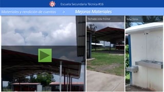 Escuela Secundaria Técnica #16
Techado vista frontal Bebederos
Materiales y rendición de cuentas > Mejoras Materiales
 