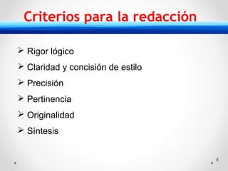 8
Criterios para la redacción
 Rigor lógico
 Claridad y concisión de estilo
 Precisión
 Pertinencia
 Originalidad
 Síntesis
 