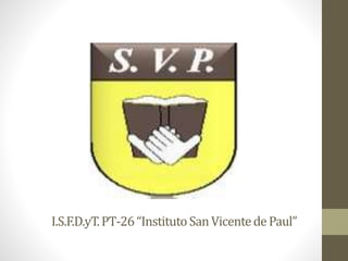 I.S.F.D.yT.PT-26“InstitutoSanVicentedePaul”
 