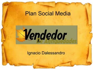 Plan Social Media
Ignacio Dalessandro
 