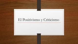 El Positivismo y Criticismo
 