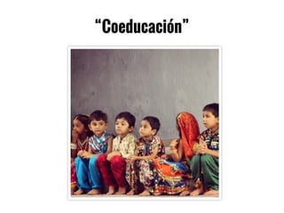 “Coeducación”
 