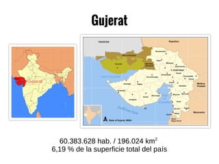 Gujerat
60.383.628 hab. / 196.024 km2
6,19 % de la superficie total del país
 