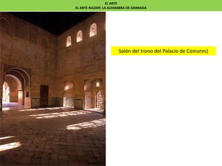 Salón del trono del Palacio de Comares)
EL ARTE
EL ARTE NAZARÍ: LA ALHAMBRA DE GRANADA
 