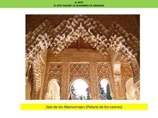 Sala de los Abencerrajes (Palacio de los Leones)
EL ARTE
EL ARTE NAZARÍ: LA ALHAMBRA DE GRANADA
 