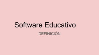 Software Educativo
DEFINICIÓN
 