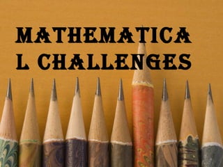 mathematica
l challenges
 