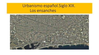Urbanismo español.Siglo XIX.
Los ensanches
 