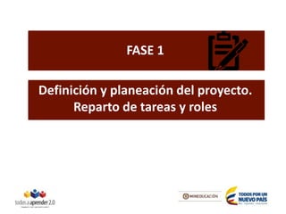 Definición y planeación del proyecto.
Reparto de tareas y roles
FASE 1
 