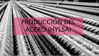 ¿QUE APORTACIONES A LA
QUÍMICA SE HAN GENERADO
EN MÉXICO?
PRODUCCIÓN DE ACERO
(HYLSA)
PRODUCCIÓN DEL
ACERO (HYLSA)
 