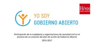 Participación de la ciudadanía y organizaciones de sociedad civil en el
proceso de co-creación del plan de acción de Gobierno Abierto
2015-2017
 