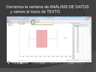 Cerramos la ventana de ANÁLISIS DE DATOS
y vamos al ícono de TEXTO
 