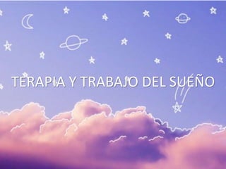 TERAPIA Y TRABAJO DEL SUEÑO
 
