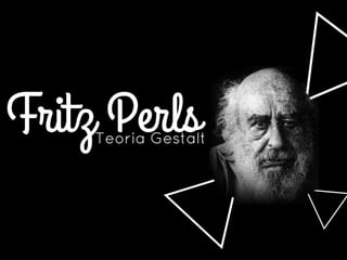 Fritz Perls y la teoría Gestalt