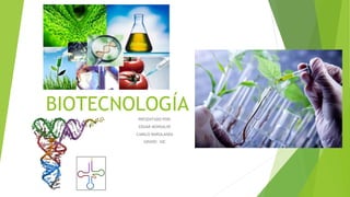 BIOTECNOLOGÍA
PRESENTADO POR:
EDUAR MONSALVE
CAMILO MARULANDA
GRADO: 10C
 