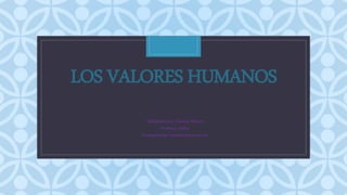 C
LOS VALORES HUMANOS
Elaborado por: Dasney Duarte
Profesor: Jeffry
Competencias Comunicativas en tic
 