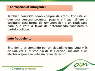 • Corrupción al sufragante:
También conocido como compra de votos. Consiste en
que una persona promete, paga o entrega din...