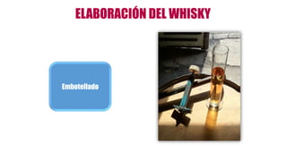ELABORACIÓN DEL WHISKY
Embotellado
 