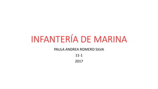 INFANTERÍA DE MARINA
PAULA ANDREA ROMERO SILVA
11-1
2017
 