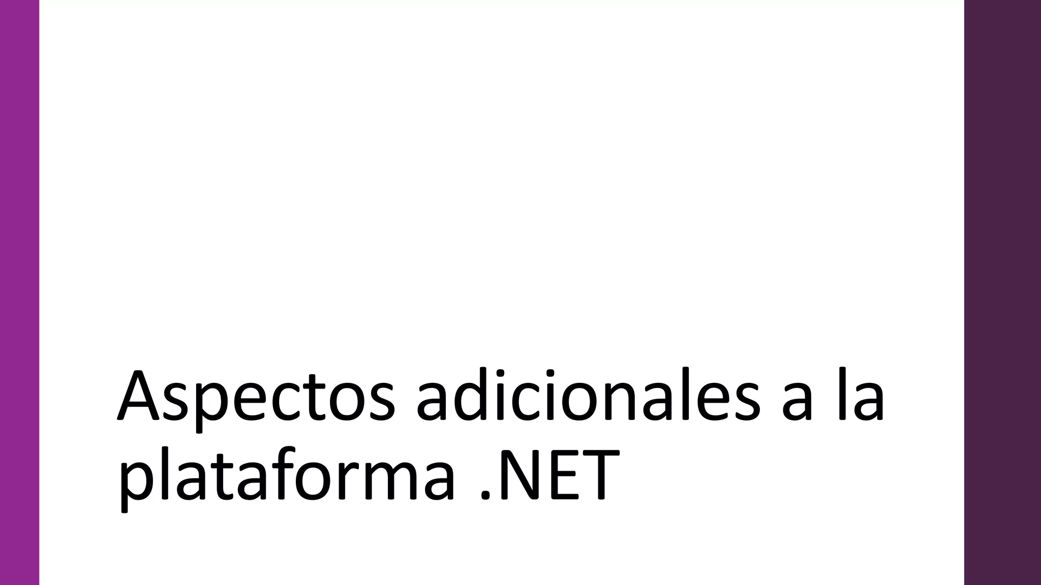 Aspectos adicionales a la
plataforma .NET
 