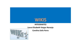 INTEGRANTES
Laura Elizabeth Vargas Naranjo
Carolina Solis Parra
 